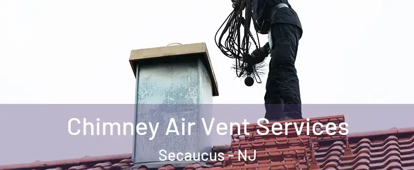 Chimney Air Vent Services Secaucus - NJ