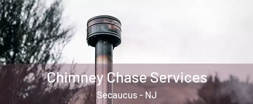 Chimney Chase Services Secaucus - NJ