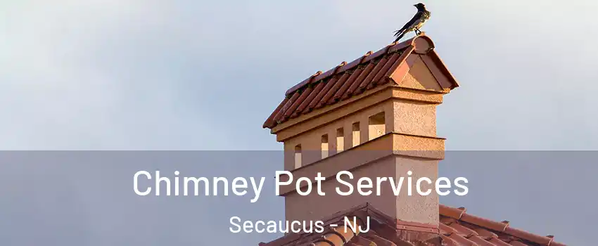  Chimney Pot Services Secaucus - NJ