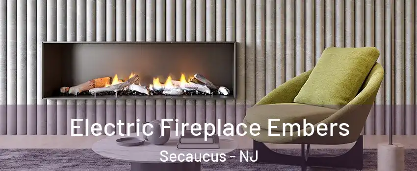 Electric Fireplace Embers Secaucus - NJ