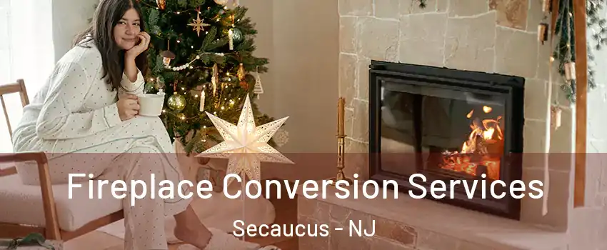 Fireplace Conversion Services Secaucus - NJ