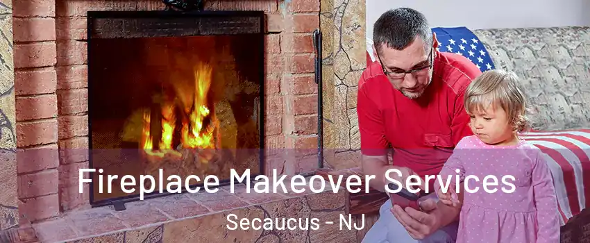  Fireplace Makeover Services Secaucus - NJ