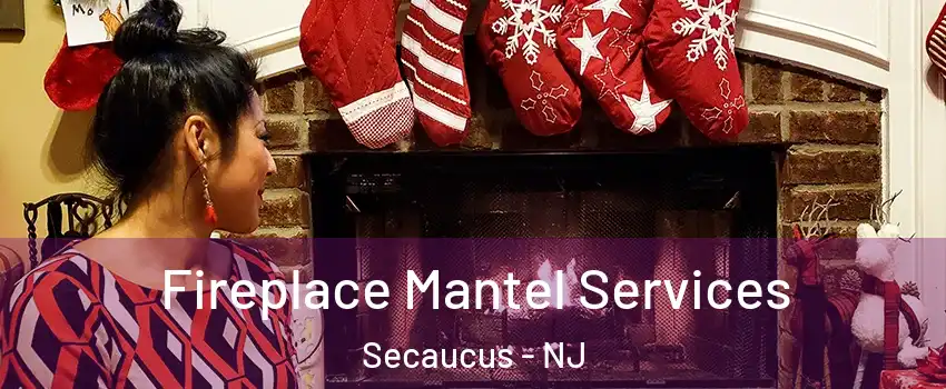  Fireplace Mantel Services Secaucus - NJ