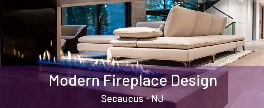  Modern Fireplace Design Secaucus - NJ