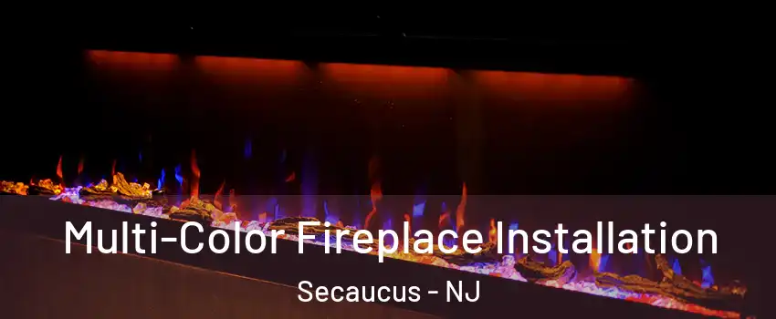Multi-Color Fireplace Installation Secaucus - NJ