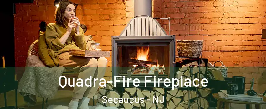  Quadra-Fire Fireplace Secaucus - NJ
