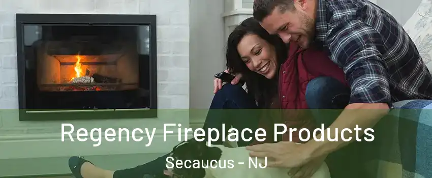  Regency Fireplace Products Secaucus - NJ