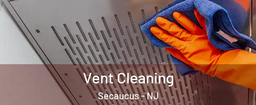 Vent Cleaning Secaucus - NJ